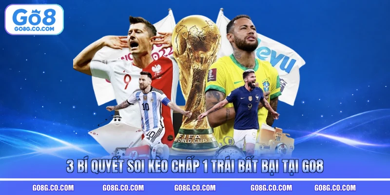 3 bí quyết soi kèo chấp 1 trái bất bại tại GO8