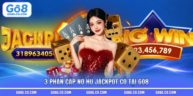 3 phân cấp nổ hũ jackpot có tại GO8