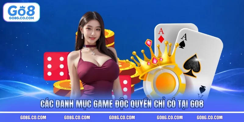 CÃ¡c danh má»¥c game Äá»c quyá»n chá» cÃ³ táº¡i GO8