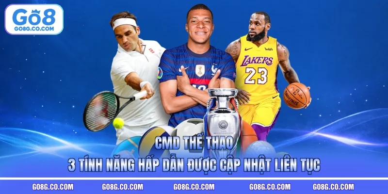 CMD Thể Thao - 3 Tính Năng Hấp Dẫn Được Cập Nhật Liên Tục