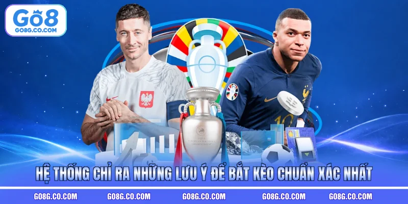 Hệ thống chỉ ra những lưu ý để bắt kèo chuẩn xác nhất