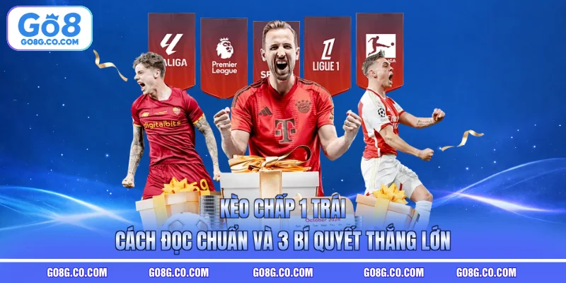 Kèo Chấp 1 Trái: Cách Đọc Chuẩn Và 3 Bí Quyết Thắng Lớn
