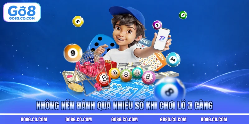 Không nên đánh quá nhiều số khi chơi lô 3 càng