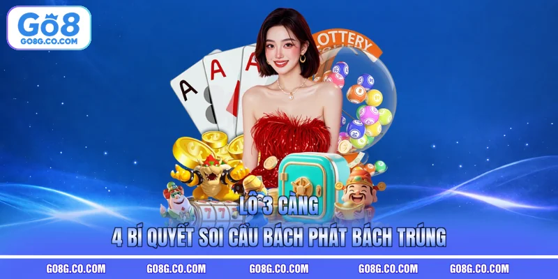 Lô 3 Càng - 4 Bí Quyết Soi Cầu Bách Phát Bách Trúng