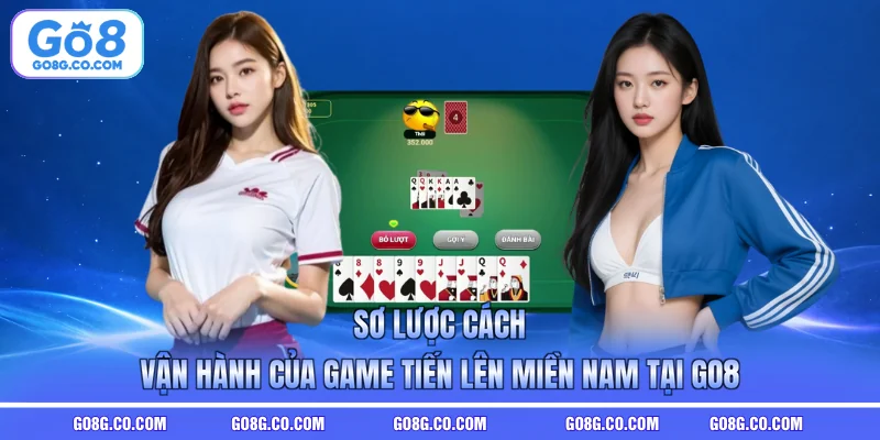 Sơ lược cách vận hành của game Tiến lên miền Nam tại GO8