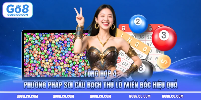 Tổng hợp 4 phương pháp soi cầu bạch thủ lô miền Bắc hiệu quả